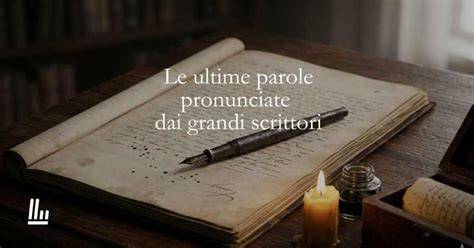 scrittori celebri ultime parole