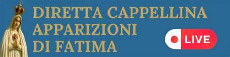Diretta Cappellina delle Apparizioni Fátima